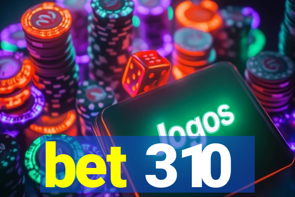 bet 310